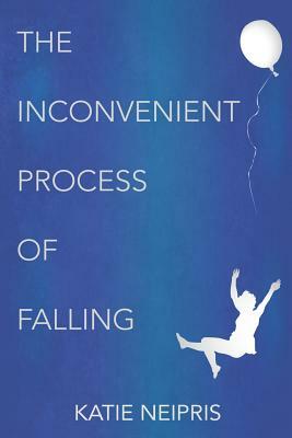 The Inconvenient Process of Falling by Katie Neipris