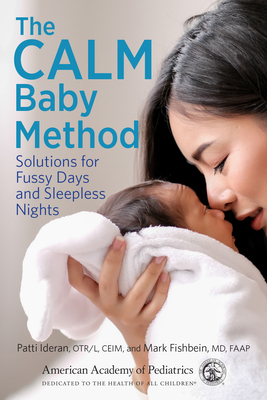 The Calm Baby Method: Solutions for Fussy Days and Sleepless Nights by Mark Fishbein, Patti Ideran