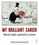 My Brilliant Career: Malcolm Turnbull: a political life, in cartoons by Russ Radcliffe