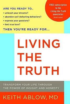 Living the Truth: Transform Your Life Through the Power of Insight and Honesty by Keith Ablow