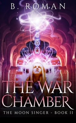 The War Chamber (The Moon Singer Book 2) by B. Roman