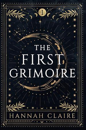 The First Grimoire by Hannah Claire