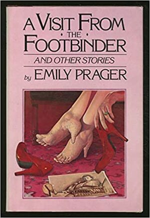 A Visit from the Footbinder, and Other Stories by Emily Prager
