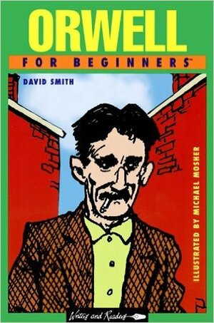 Orwell for Beginners by Michael Mosher, David Smith