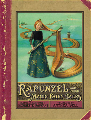 Rapunzel and Other Magic Fairy Tales by Henriette Sauvant, Anthea Bell