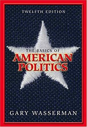 The Basics Of American Politics by Gary Wasserman