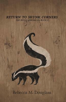 Return to Skunk Corners: The Ninja Librarian, Book 2 by Rebecca M. Douglass