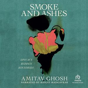 Smoke and Ashes by Amitav Ghosh