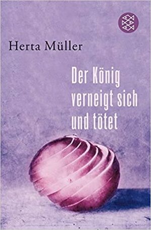 O Rei Faz Vénia e Mata by Herta Müller