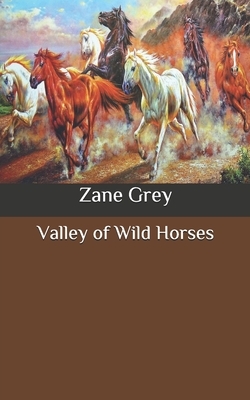 Valley of Wild Horses by Zane Grey