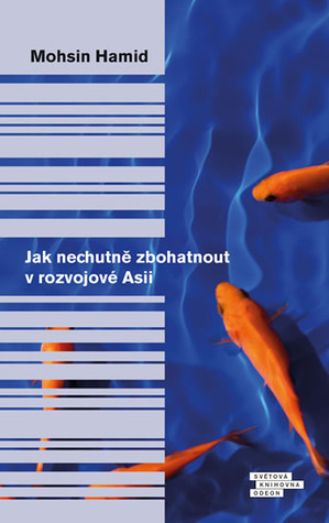 Jak nechutně zbohatnout v rozvojové Asii by Markéta Musilová, Mohsin Hamid