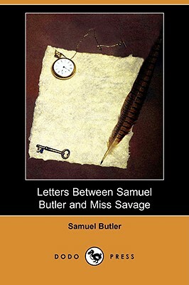 Letters Between Samuel Butler and Miss Savage (Dodo Press) by Samuel Butler