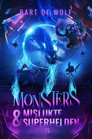 Monsters en Mislukte Superhelden by Bart de Wolf, Bart de Wolf