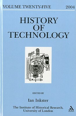 History of Technology, Volume 25 by Ian Inkster