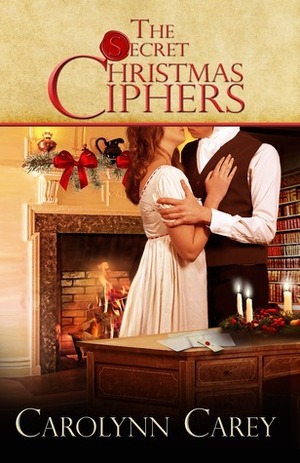 The Secret Christmas Ciphers by Carolynn Carey