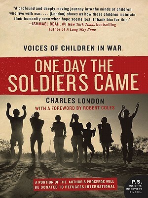 One Day the Soldiers Came: Voices of Children in War by Charles London