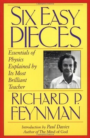 Six Easy Pieces: Essentials of Physics Explained by Its Most Brilliant Teacher (Helix) by Matthew L. Sands, Robert B. Leighton, Paul Davies, Richard P. Feynman