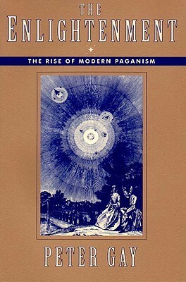 The Enlightenment, Volume 1: The Rise of Modern Paganism by Peter Gay