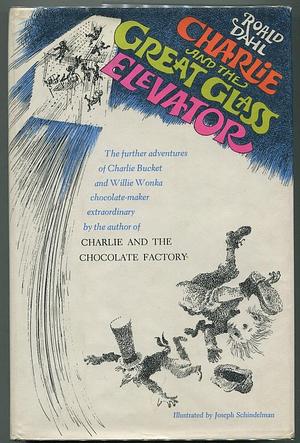 Charlie and the Great Glass Elevator: The Further Adventures of Charlie Bucket and Willie Wonka Chocolate-Maker Extraordinary by Roald Dahl, Joseph Schindelman