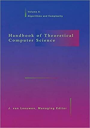 Handbook of Theoretical Computer Science: Algorithms and Complexity by Jan Van Leeuwen