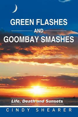 Green Flashes and Goombay Smashes: Life, Death and Sunsets by Cindy Shearer