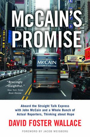 McCain's Promise: Aboard the Straight Talk Express with John McCain and a Whole Bunch of Actual Reporters, Thinking About Hope by David Foster Wallace, Jacob Weisberg