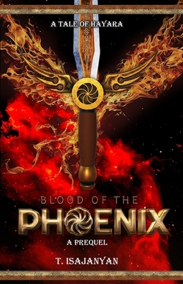 Blood of the Phoenix: An AU Bronze Age Armenia Historical Fantasy by T. Isajanyan