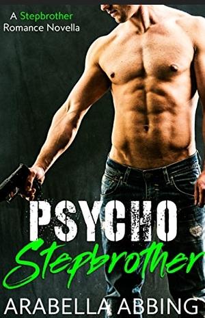 Psycho Stepbrother: The Complete Series by Arabella Abbing