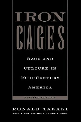Iron Cages: Race and Culture in 19th-Century America by Ronald Takaki