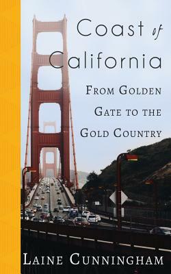 Coast of California: From Golden Gate to the Gold Country by Laine Cunningham
