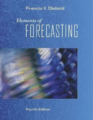 Elements of Forecasting by Francis X. Diebold