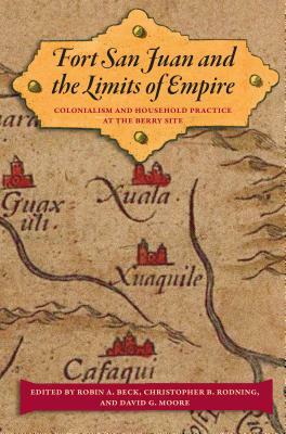 Fort San Juan and the Limits of Empire: Colonialism and Household Practice at the Berry Site by 