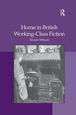 Home in British Working-Class Fiction by Nicola Wilson