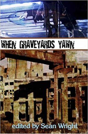 When Graveyards Yawn by Sean Wright