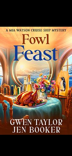 Fowl Feast: A Mia Watson Cruise Ship Cozy Mystery by Jen Booker, Gwen Taylor