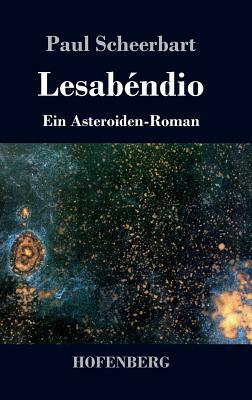 Lesabéndio: Ein Asteroiden-Roman by Paul Scheerbart
