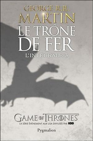 Le Trône de Fer, L'intégrale 3 by George R.R. Martin