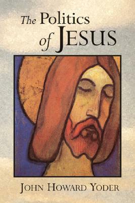 Politics of Jesus by John Howard Yoder