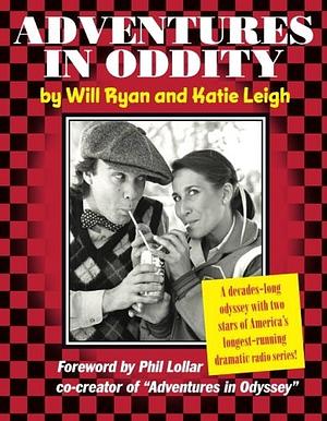 Adventures in Oddity: A decades-long odyssey with two stars of America's longest-running dramatic radio series! by Will Ryan, Will Ryan, Katie Leigh