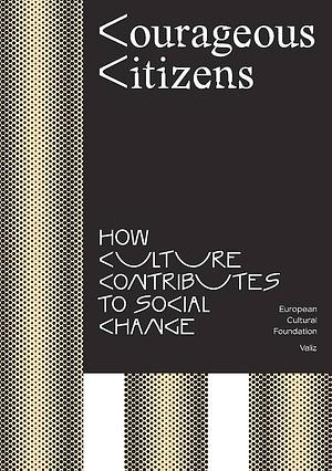 Courageous Citizens: How Culture Contributes to Social Change by Wietske Maas, Bas Lafleur, Susanne Mors