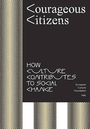 Courageous Citizens: How Culture Contributes to Social Change by Susanne Mors, Wietske Maas, Bas Lafleur