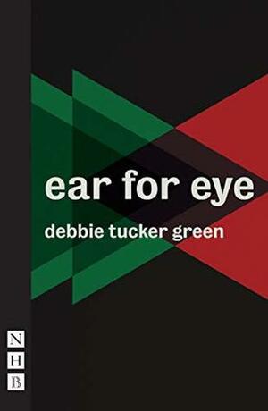 ear for eye (NHB Modern Plays) by debbie tucker green