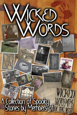 Wicked Words: A Collection of Spooky Stories by Members of Wicked Wordsmiths of the West by Brent McGuffin, Jon C. Cook, Rebecca Barray