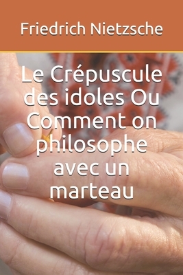 Le Crépuscule des idoles Ou Comment on philosophe avec un marteau by Henri Albert, Friedrich Nietzsche