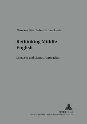Rethinking Middle English: Linguistic and Literary Approaches by 