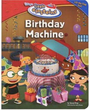 Birthday Machine (Disney's Little Einsteins Early Reader) by Susan Ring, Anna Okabe