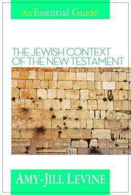 An Essential Guide To The Jewish Context Of The New Testament (Essential Guide (Abingdon Press)) by Amy-Jill Levine