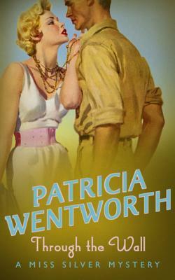 Through the Wall: A Miss Silver Mystery by Patricia Wentworth