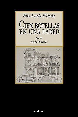Cien Botellas En Una Pared by Iraida Lopez, Ena Lucía Portela