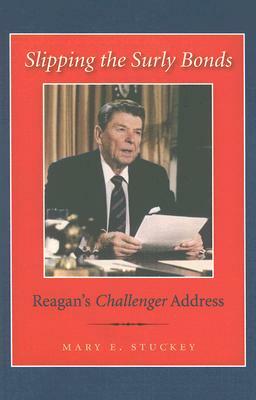 Slipping the Surly Bonds: Reagan's Challenger Address by Mary E. Stuckey